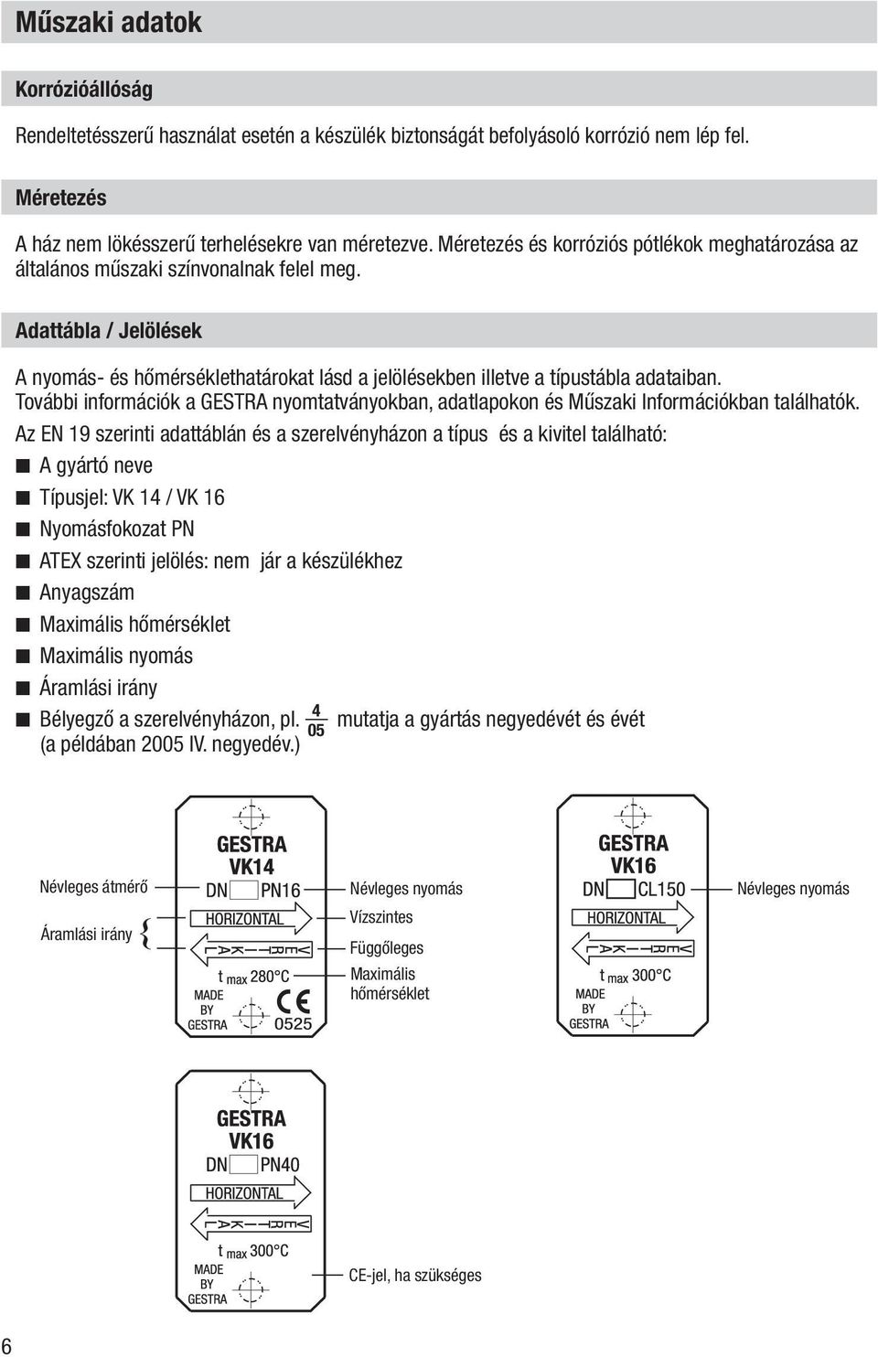 További információk a GESTRA nyomtatványokban, adatlapokon és Műszaki Információkban találhatók.