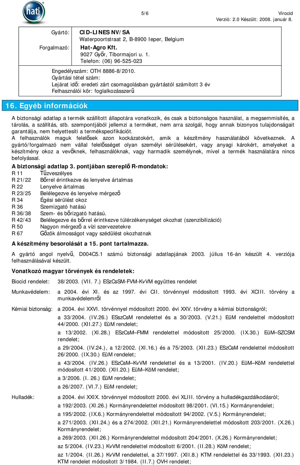 csak a biztonságos használat, a megsemmisítés, a tárolás, a szállítás, stb.