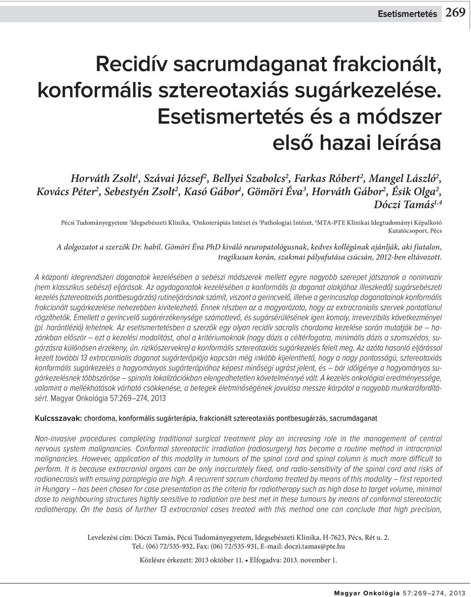 Horváth Gábor 2, Ésik Olga 2, Dóczi Tamás 1,4 Pécsi Tudományegyetem 1 Idegsebészeti Klinika, 2 Onkoterápiás Intézet és 3 Pathologiai Intézet, 4 MTA-PTE Klinikai Idegtudományi Képalkotó Kutatócsoport,