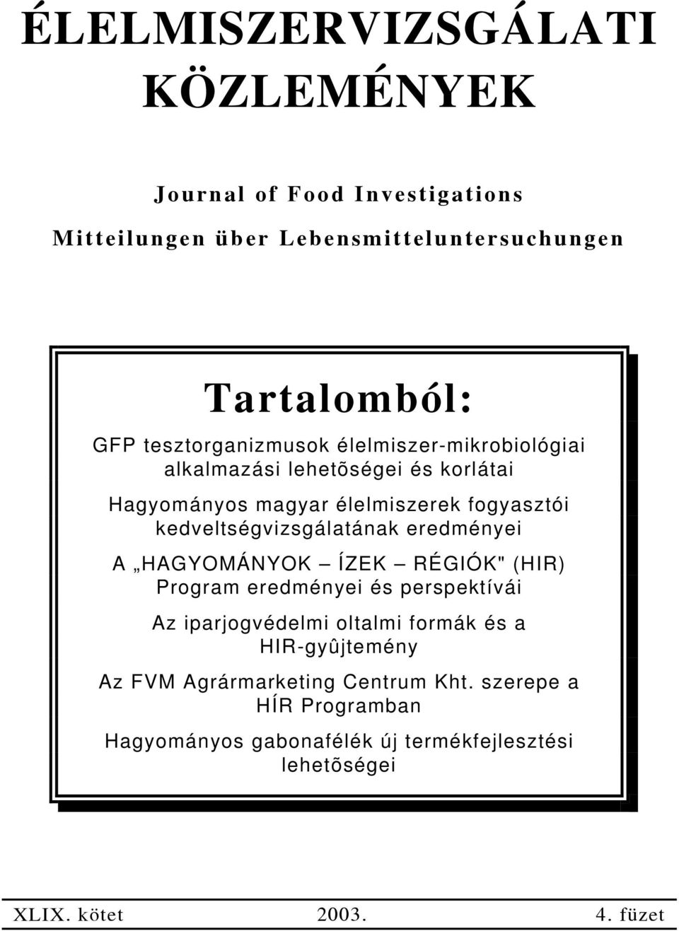 kedveltségvizsgálatának eredményei A HAGYOMÁNYOK ÍZEK RÉGIÓK" (HIR) Program eredményei és perspektívái Az iparjogvédelmi oltalmi formák