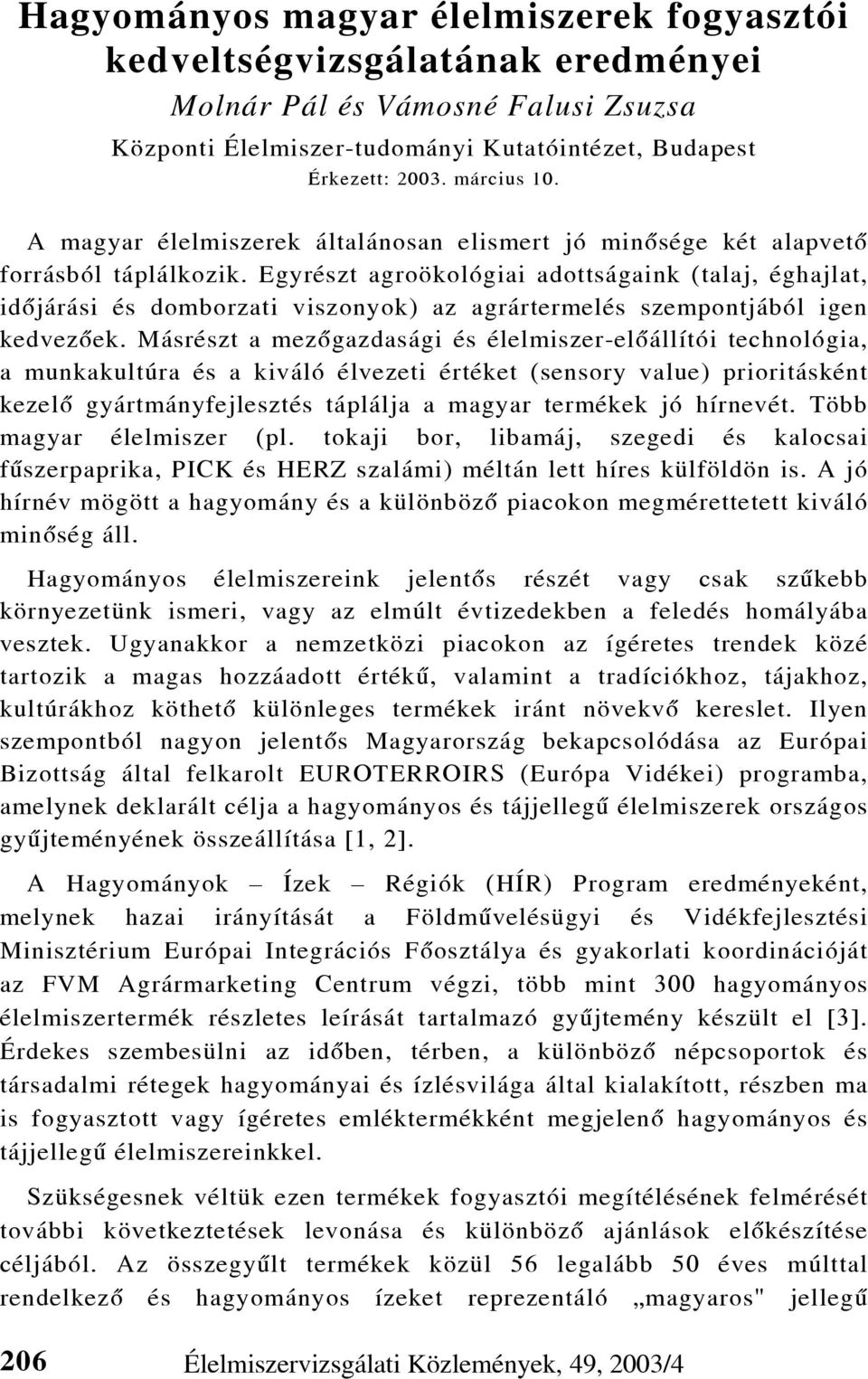 Egyrészt agroökológiai adottságaink (talaj, éghajlat, idõjárási és domborzati viszonyok) az agrártermelés szempontjából igen kedvezõek.