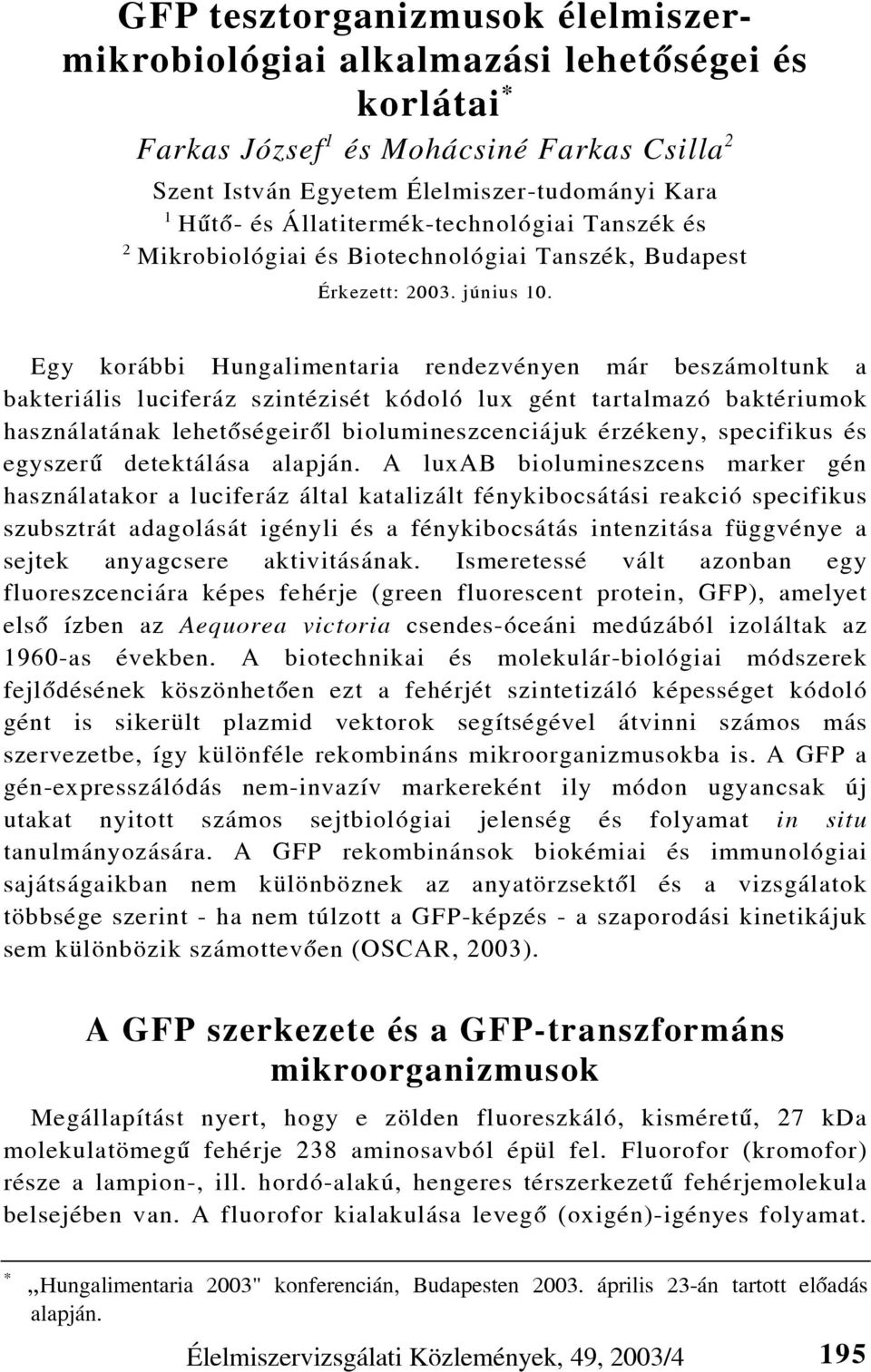 Egy korábbi Hungalimentaria rendezvényen már beszámoltunk a bakteriális luciferáz szintézisét kódoló lux gént tartalmazó baktériumok használatának lehetõségeirõl biolumineszcenciájuk érzékeny,