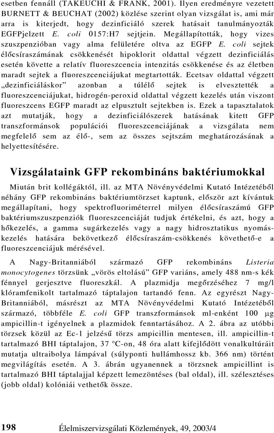 Megállapították, hogy vizes szuszpenzióban vagy alma felületére oltva az EGFP E.
