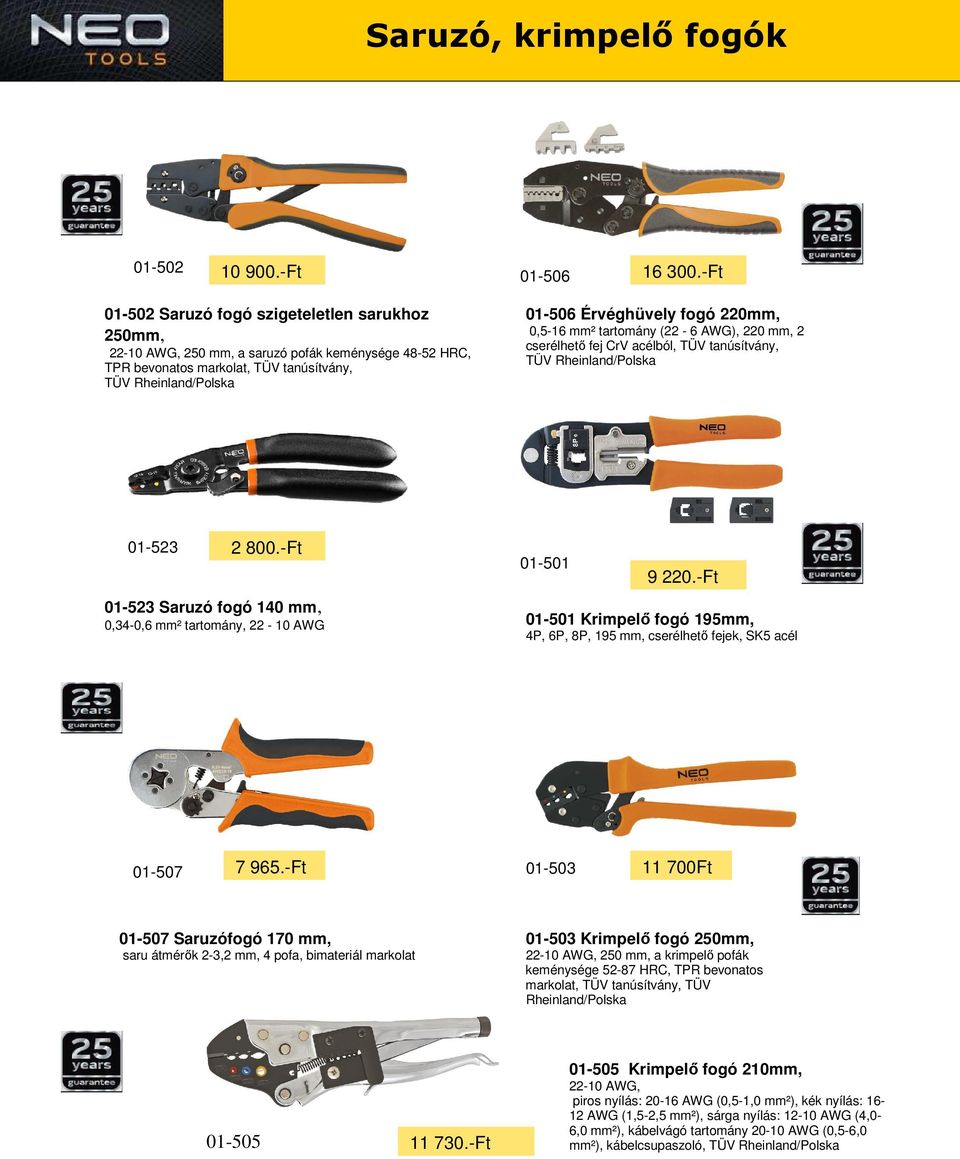 220mm, 0,5-16 mm² tartomány (22-6 AWG), 220 mm, 2 cserélhetı fej CrV acélból, TÜV tanúsítvány, TÜV Rheinland/Polska 01-523 2 800.