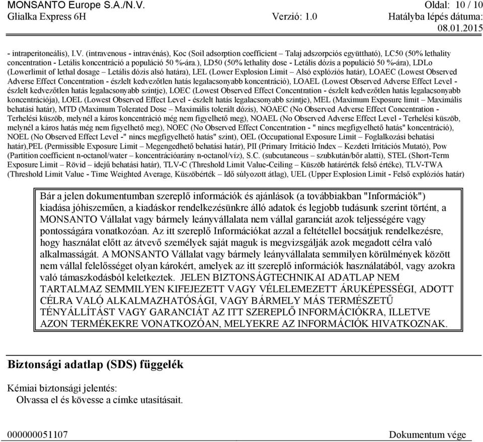 Observed Adverse Effect Concentration - észlelt kedvezőtlen hatás legalacsonyabb koncentráció), LOAEL (Lowest Observed Adverse Effect Level - észlelt kedvezőtlen hatás legalacsonyabb szintje), LOEC