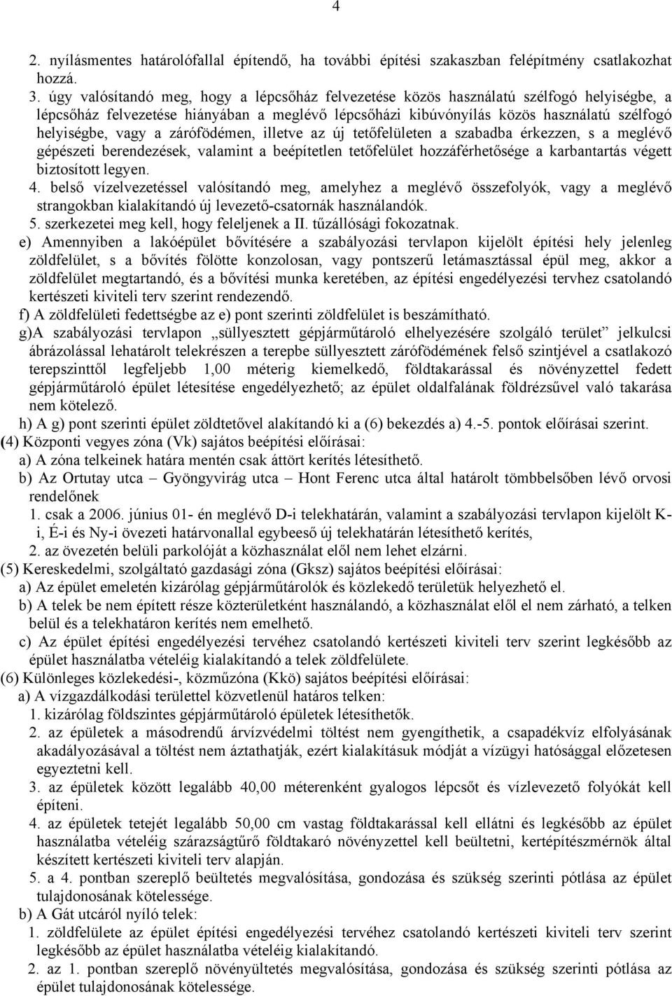 a zárófödémen, illetve az új tetőfelületen a szabadba érkezzen, s a meglévő gépészeti berendezések, valamint a beépítetlen tetőfelület hozzáférhetősége a karbantartás végett biztosított legyen. 4.