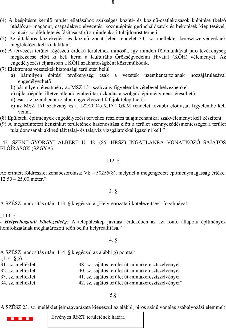 melléklet keresztszelvényeknek megfelelően kell kialakítani.