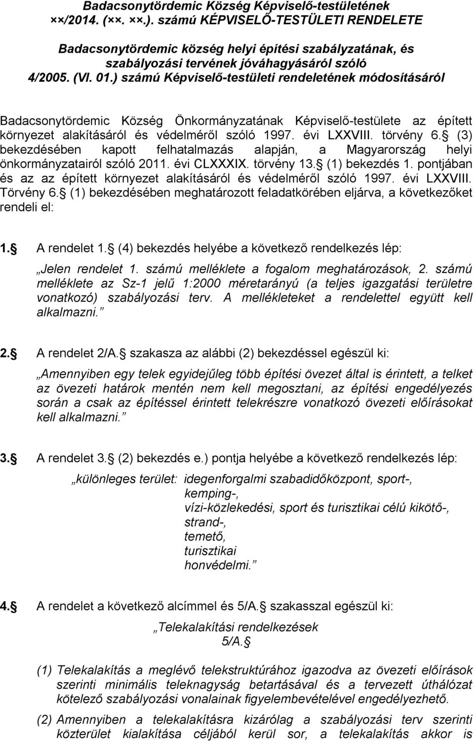 ) számú Képviselő-testületi rendeletének módosításáról Badacsonytördemic Község Önkormányzatának Képviselő-testülete az épített környezet alakításáról és védelméről szóló 1997. évi LXXVIII. törvény 6.