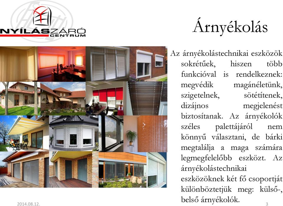 Az árnyékolók széles palettájáról nem könnyű választani, de bárki megtalálja a maga számára