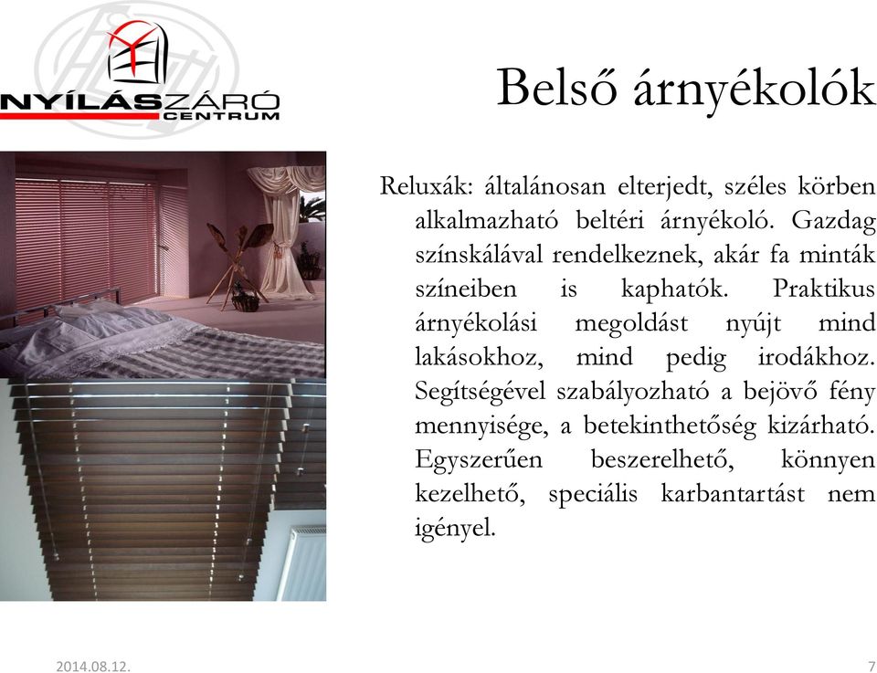 Praktikus árnyékolási megoldást nyújt mind lakásokhoz, mind pedig irodákhoz.