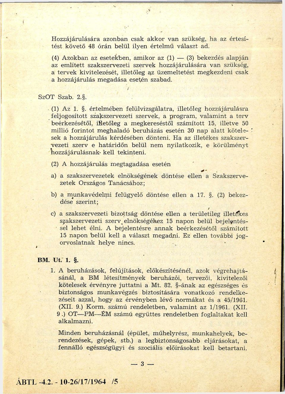 hozzájárulás m egadása esetén szabad. SzOT Szab. 2.. (1) Az 1.