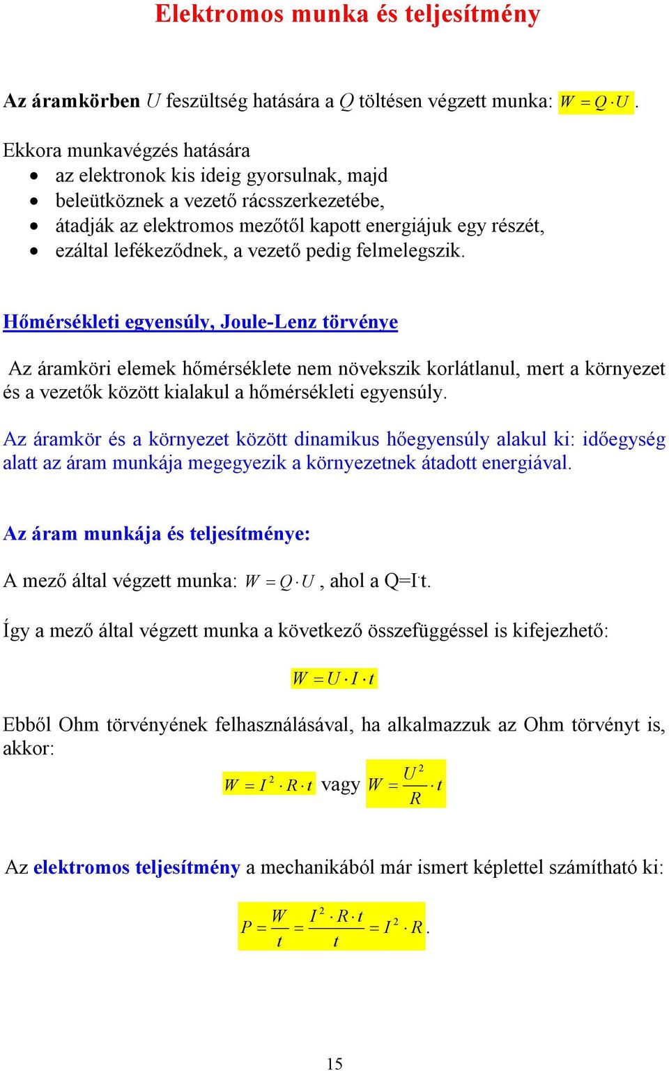 Hőérséklti gynsúly, Joul-Lnz törvény Az áraköri lk hőérséklt n növkszik korlátlanul, rt a környzt és a vztők között kialakul a hőérséklti gynsúly.