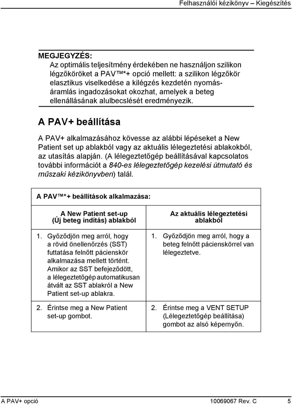 A PAV+ beállítása A PAV+ alkalmazásához kövesse az alábbi lépéseket a New Patient set up ablakból vagy az aktuális lélegeztetési ablakokból, az utasítás alapján.