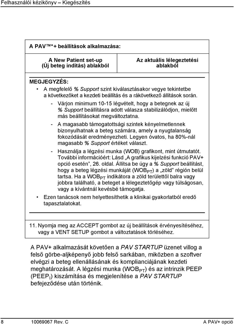 - Várjon minimum 10-15 légvételt, hogy a betegnek az új % Support beállításra adott válasza stabilizálódjon, mielőtt más beállításokat megváltoztatna.