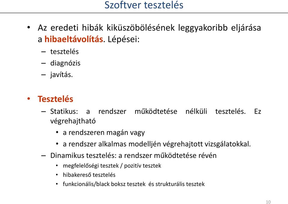 Ez végrehajtható a rendszeren magán vagy a rendszer alkalmas modelljén végrehajtott vizsgálatokkal.