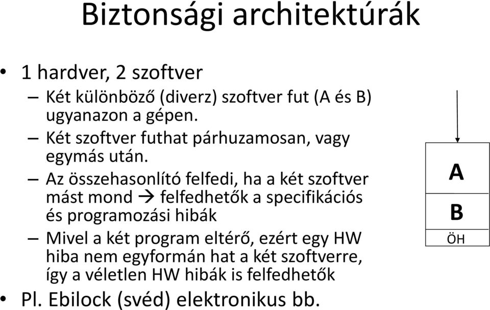 Az összehasonlító felfedi, ha a két szoftver mást mond felfedhetők a specifikációs és programozási hibák