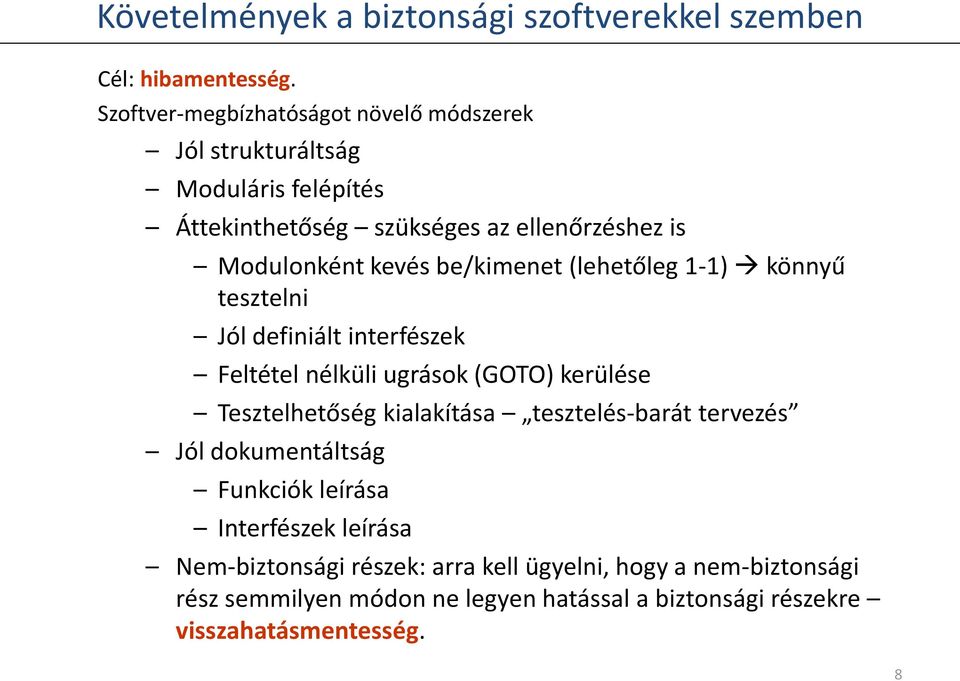 be/kimenet (lehetőleg 1-1) könnyű tesztelni Jól definiált interfészek Feltétel nélküli ugrások (GOTO) kerülése Tesztelhetőség kialakítása