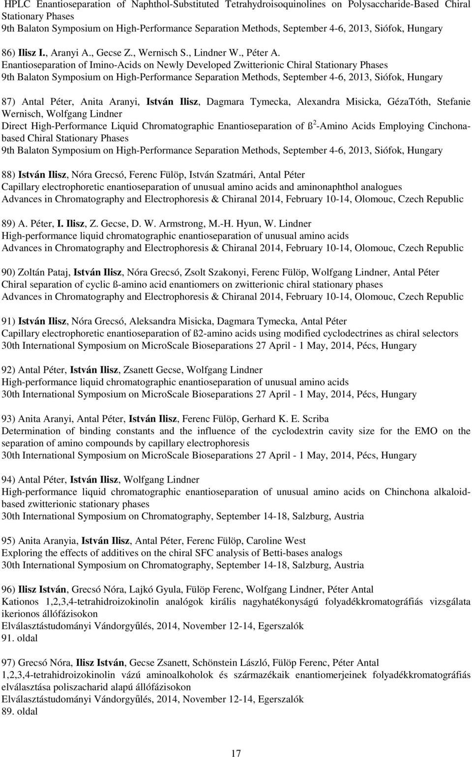 Enantioseparation of Imino-Acids on Newly Developed Zwitterionic Chiral Stationary Phases 9th Balaton Symposium on High-Performance Separation Methods, September 4-6, 2013, Siófok, Hungary 87) Antal