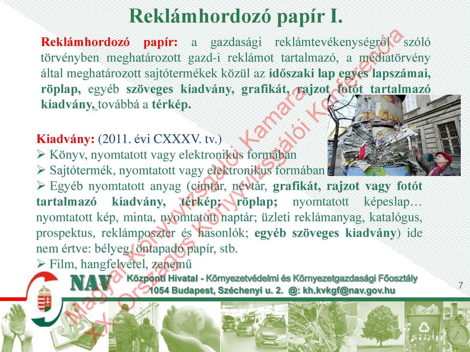 a médiatörvény által meghatározott sajtótermékek közül az időszaki lap egyes lapszámai, röplap, egyéb szöveges kiadvány, grafikát, rajzot fotót tartalmazó kiadvány, továbbá a térkép. Kiadvány: (2011.