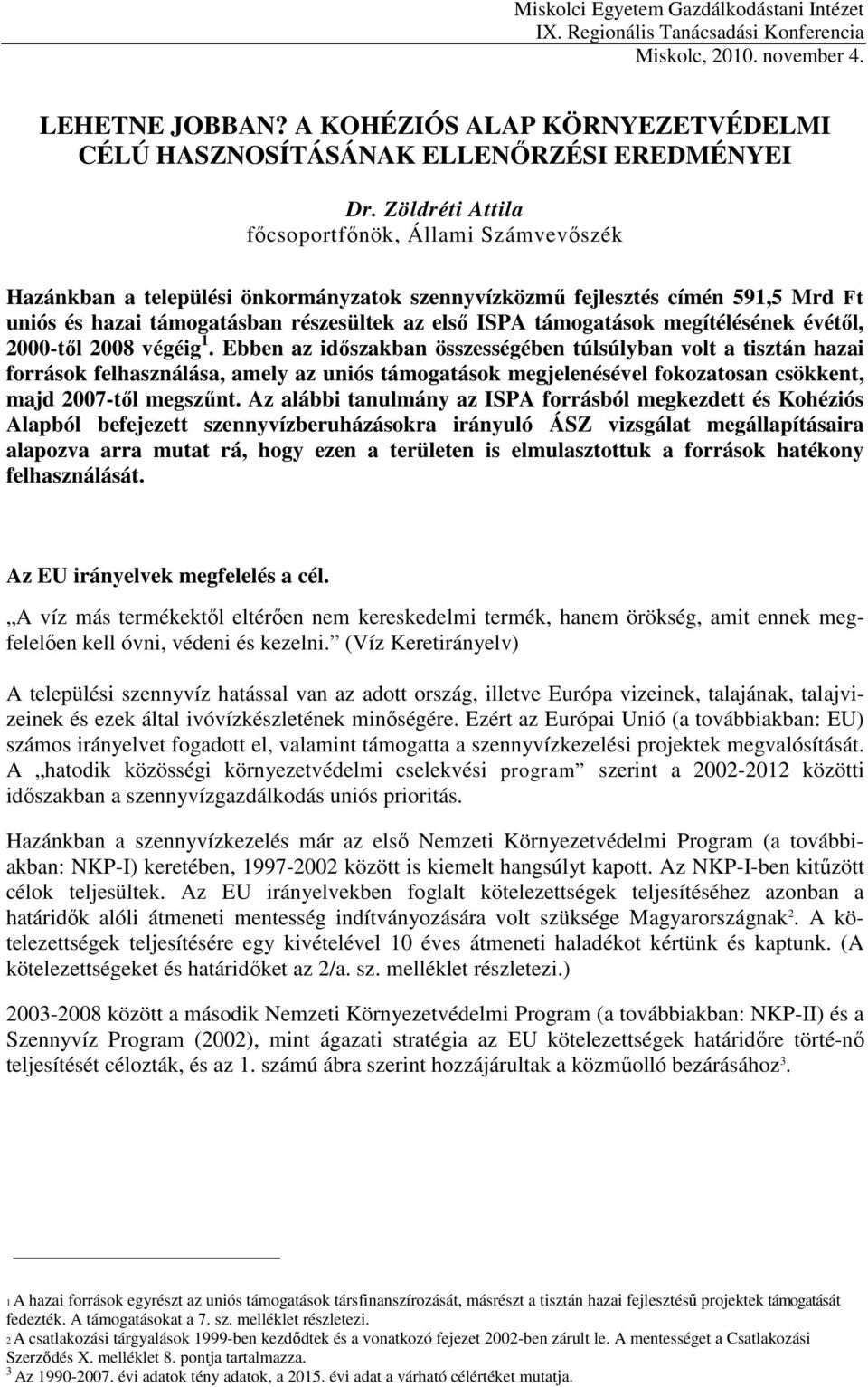 Zöldréti Attila fıcsoportfınök, Állami Számvevıszék Hazánkban a települési önkormányzatok szennyvízközmő fejlesztés címén 591,5 Mrd Ft uniós és hazai támogatásban részesültek az elsı ISPA támogatások