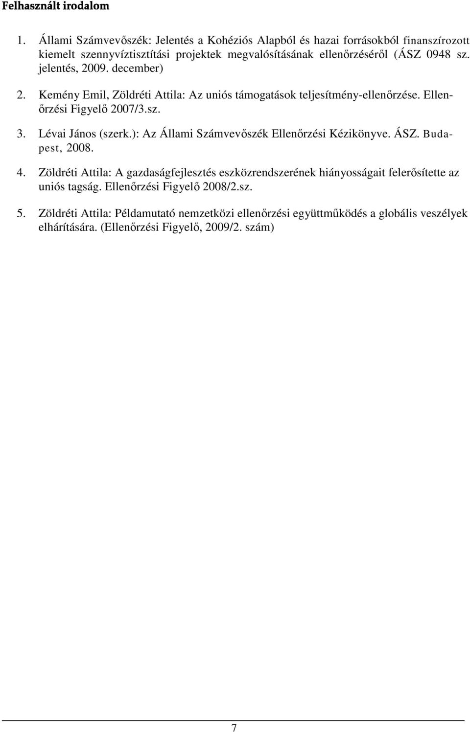 ): Az Állami Számvevıszék Ellenırzési Kézikönyve. ÁSZ. Budapest, 2008. 4.