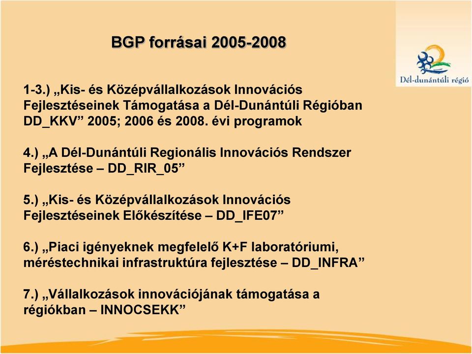 évi programok 4.) A Dél-Dunántúli Regionális Innovációs Rendszer Fejlesztése DD_RIR_05 5.