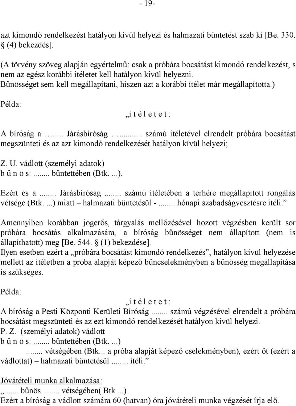 Bűnösséget sem kell megállapítani, hiszen azt a korábbi ítélet már megállapította.) Példa: í t é l e t e t : A bíróság a... Járásbíróság.