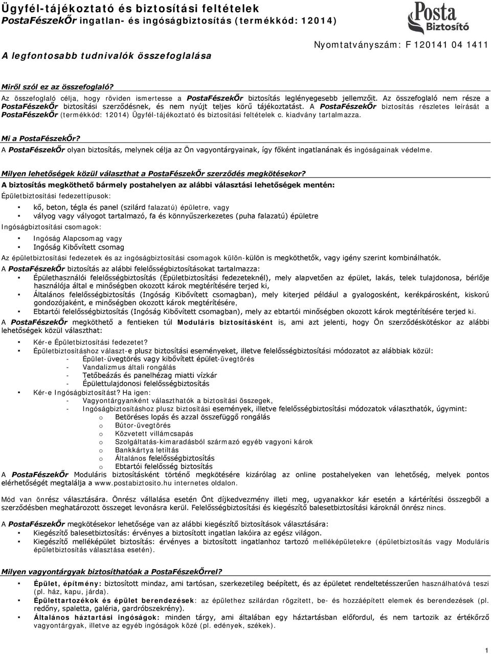 Az összefoglaló nem része a PostaFészekŐr biztosítási szerződésnek, és nem nyújt teljes körű tájékoztatást.