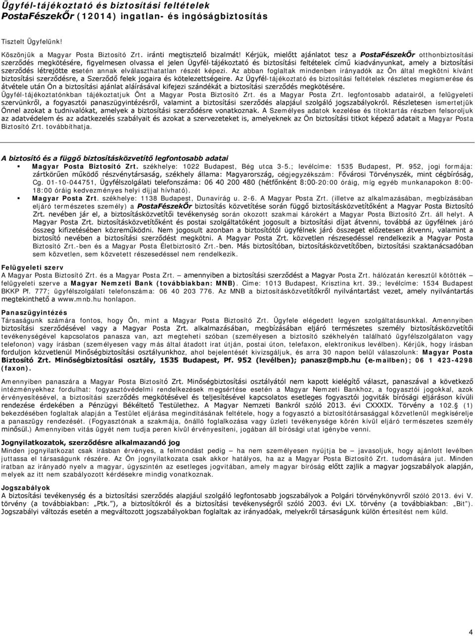 biztosítási szerződés létrejötte esetén annak elválaszthatatlan részét képezi.