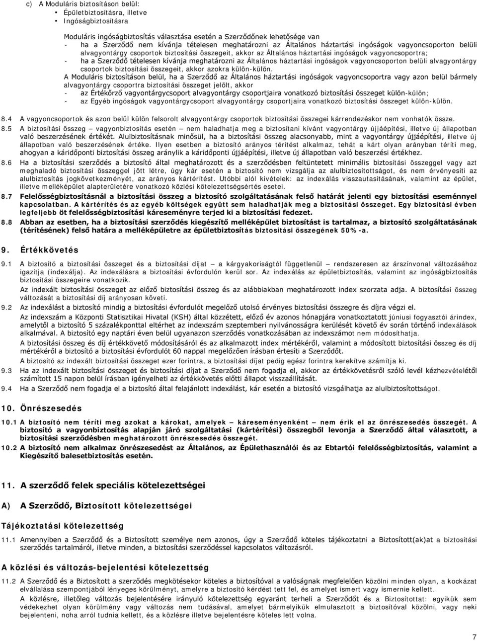 kívánja meghatározni az Általános háztartási ingóságok vagyoncsoporton belüli alvagyontárgy csoportok biztosítási összegeit, akkor azokra külön-külön.