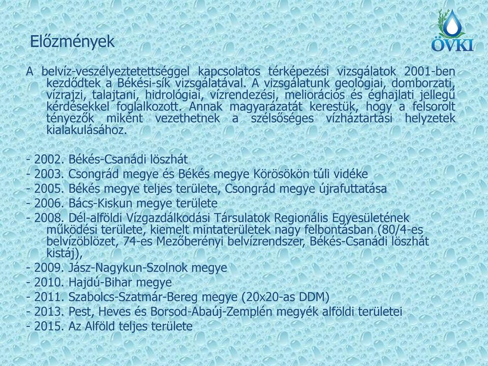 Annak magyarázatát kerestük, hogy a felsorolt tényezők miként vezethetnek a szélsőséges vízháztartási helyzetek kialakulásához. - 2002. Békés-Csanádi löszhát - 2003.