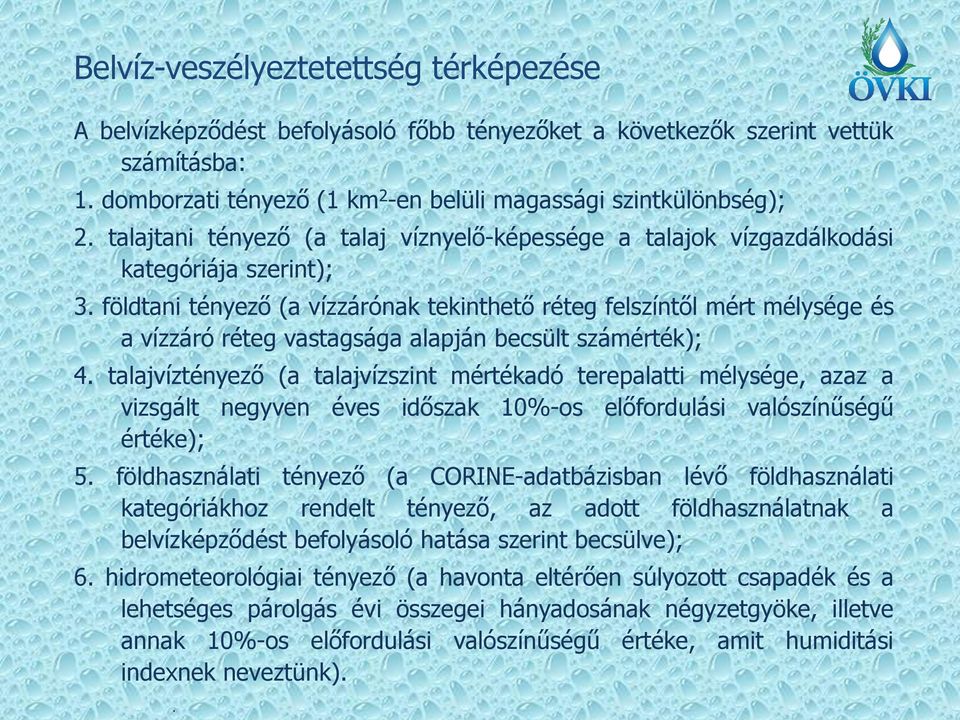 földtani tényező (a vízzárónak tekinthető réteg felszíntől mért mélysége és a vízzáró réteg vastagsága alapján becsült számérték); 4.