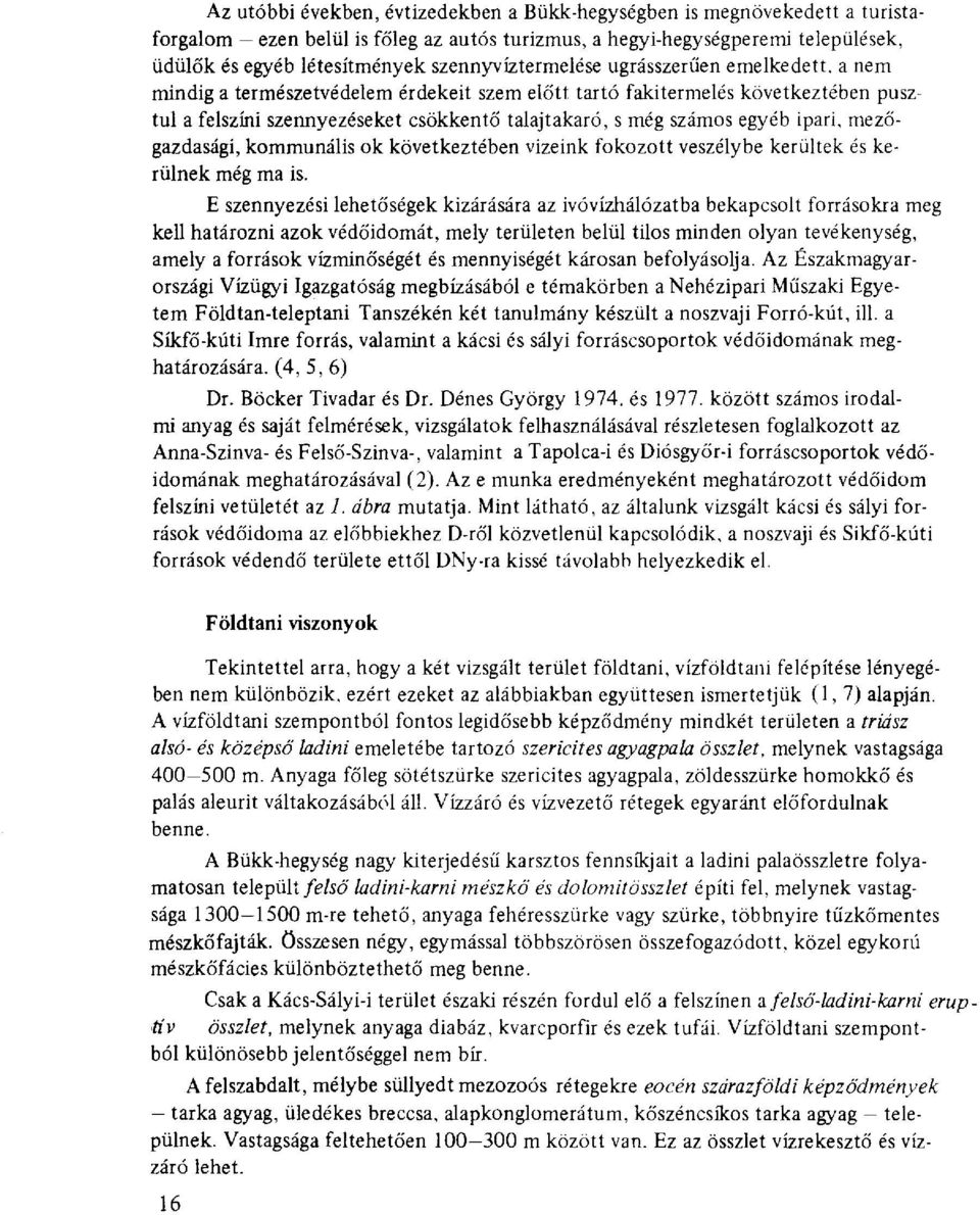 egyéb ipari, mezőgazdasági, kommunális ok következtében vizeink fokozott veszélybe kerültek és kerülnek még ma is.
