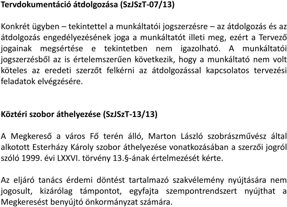 A munkáltatói jogszerzésből az is értelemszerűen következik, hogy a munkáltató nem volt köteles az eredeti szerzőt felkérni az átdolgozással kapcsolatos tervezési feladatok elvégzésére.