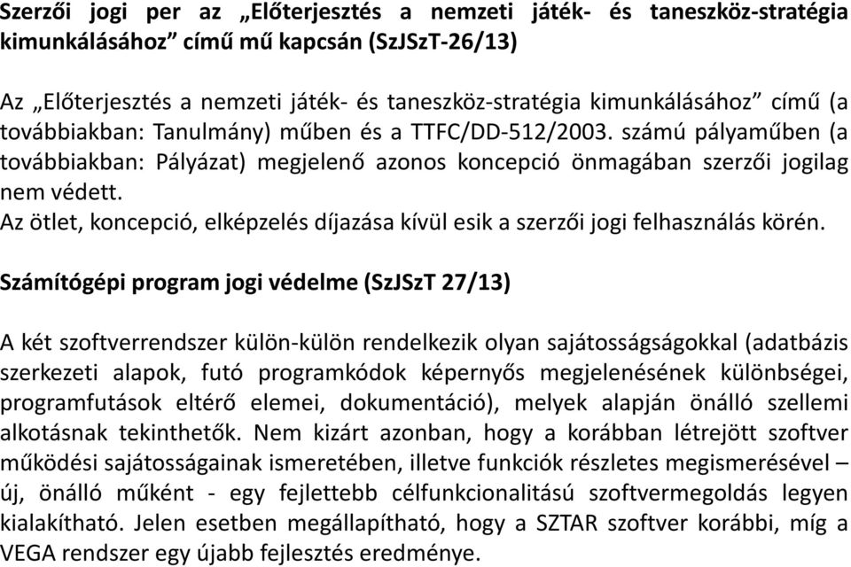 Az ötlet, koncepció, elképzelés díjazása kívül esik a szerzői jogi felhasználás körén.