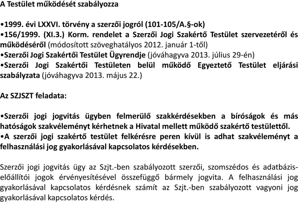 július 29-én) Szerzői Jogi Szakértői Testületen belül működő Egyeztető Testület eljárási szabályzata (jóváhagyva 2013. május 22.