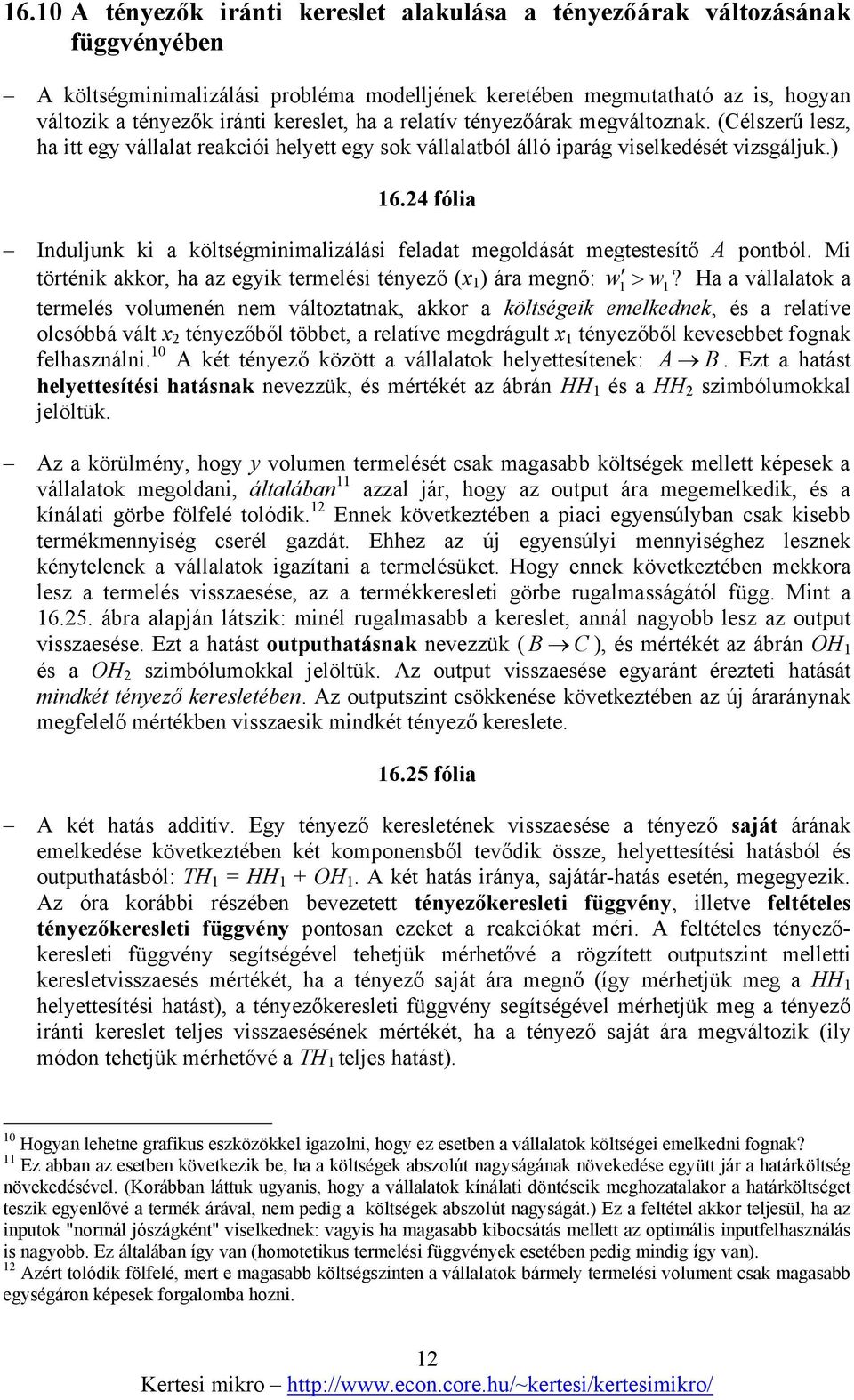 4 fólia Induljunk ki a költségminimalizálási feladat megoldását megtestesítő A pontból. Mi történik akkor, ha az egyik termelési tényező (x ) ára megnő: w > w?