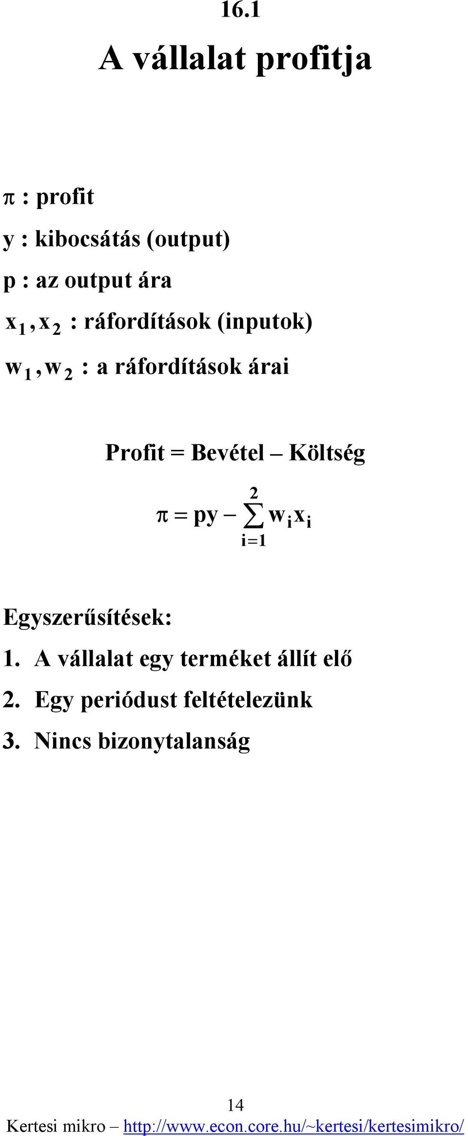 Profit = Bevétel Költség π = py i= w i x i Egyszerűsítések:.