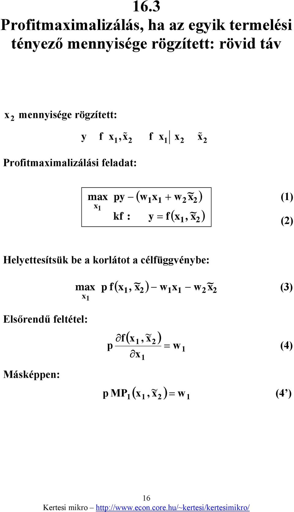 ) y = f ( x, ) x~ x~ () () Helyettesítsük be a korlátot a célfüggvénybe: max x Elsőrendű