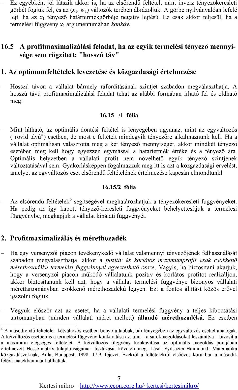 5 A profitmaximalizálási feladat, ha az egyik termelési tényező mennyisége sem rögzített: "hosszú táv".