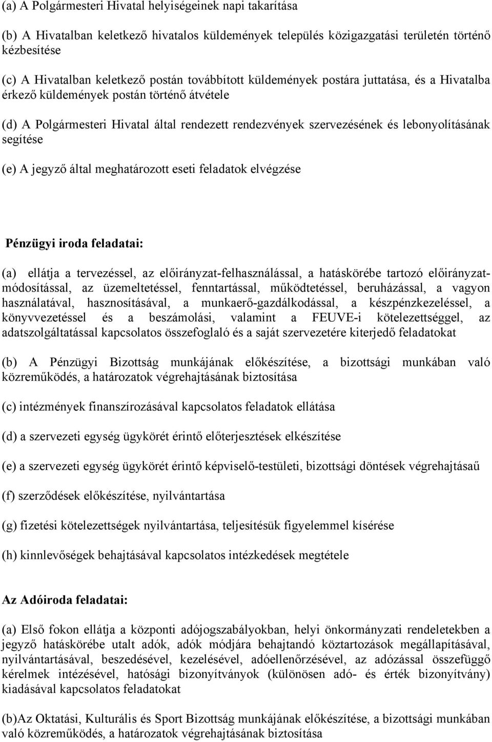 segítése (e) A jegyző által meghatározott eseti feladatok elvégzése Pénzügyi iroda feladatai: (a) ellátja a tervezéssel, az előirányzat-felhasználással, a hatáskörébe tartozó előirányzatmódosítással,