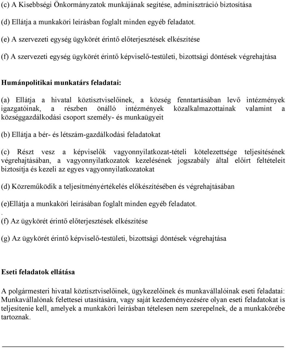 (a) Ellátja a hivatal köztisztviselőinek, a község fenntartásában levő intézmények igazgatóinak, a részben önálló intézmények közalkalmazottainak valamint a községgazdálkodási csoport személy- és