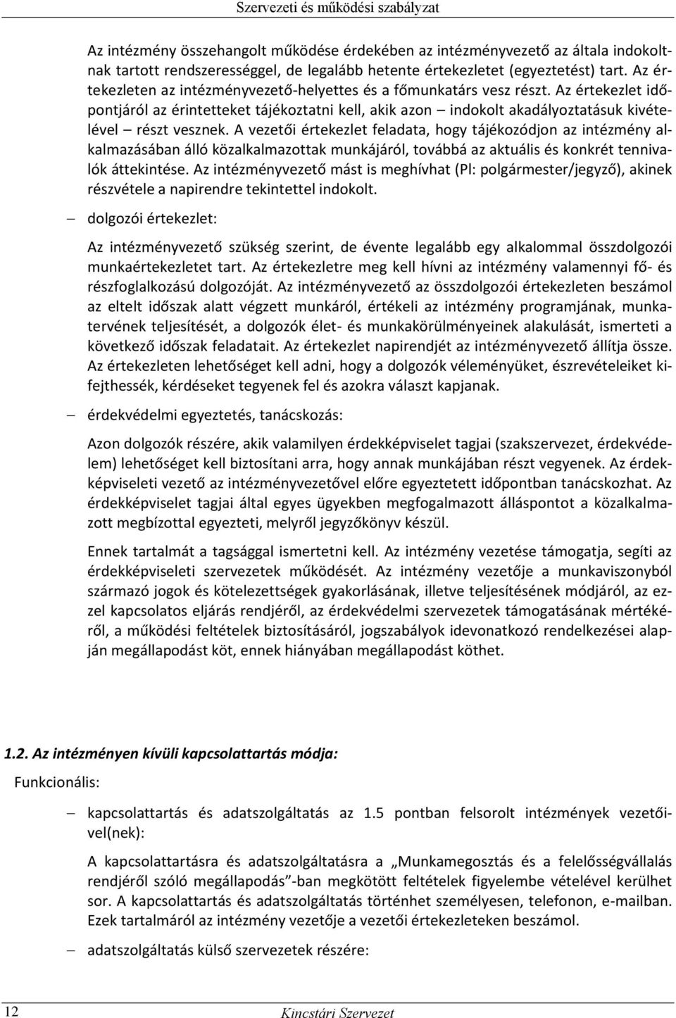 A vezetői értekezlet feladata, hogy tájékozódjon az intézmény alkalmazásában álló közalkalmazottak munkájáról, továbbá az aktuális és konkrét tennivalók áttekintése.