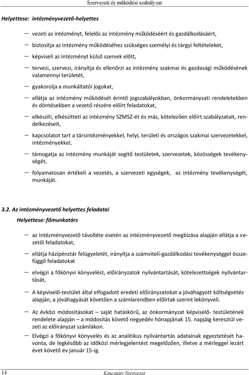 intézmény működését érintő jogszabályokban, önkormányzati rendeletekben és döntésekben a vezető részére előírt feladatokat, elkészíti, elkészítteti az intézmény SZMSZ-ét és más, kötelezően előírt