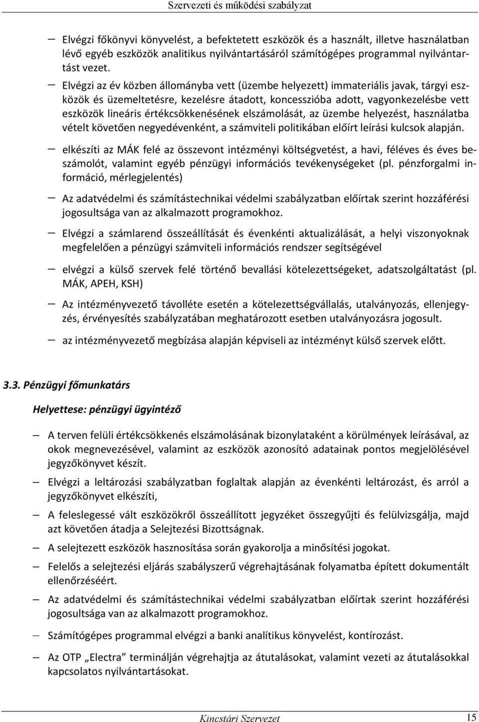 értékcsökkenésének elszámolását, az üzembe helyezést, használatba vételt követően negyedévenként, a számviteli politikában előírt leírási kulcsok alapján.