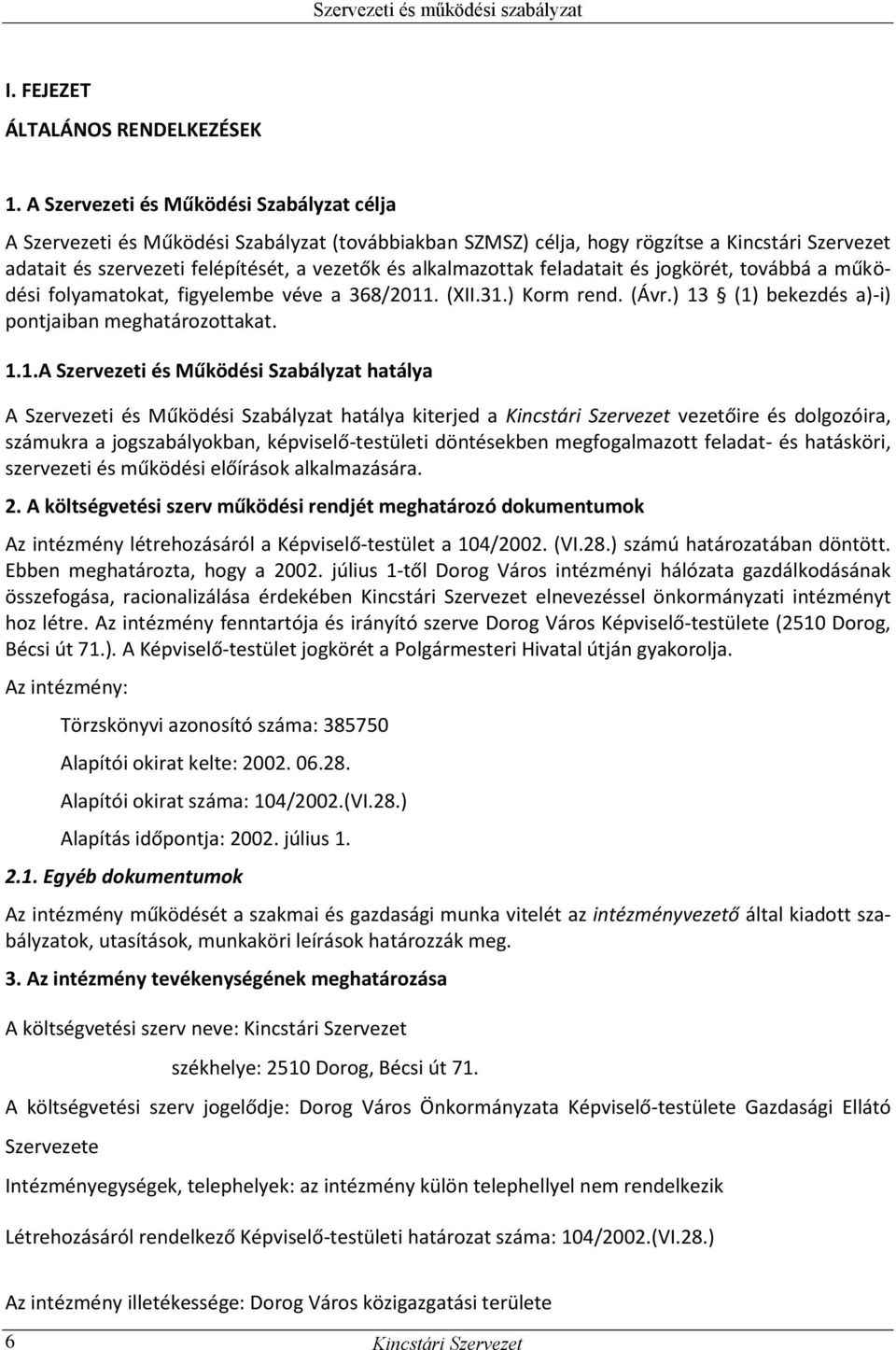 alkalmazottak feladatait és jogkörét, továbbá a működési folyamatokat, figyelembe véve a 368/2011