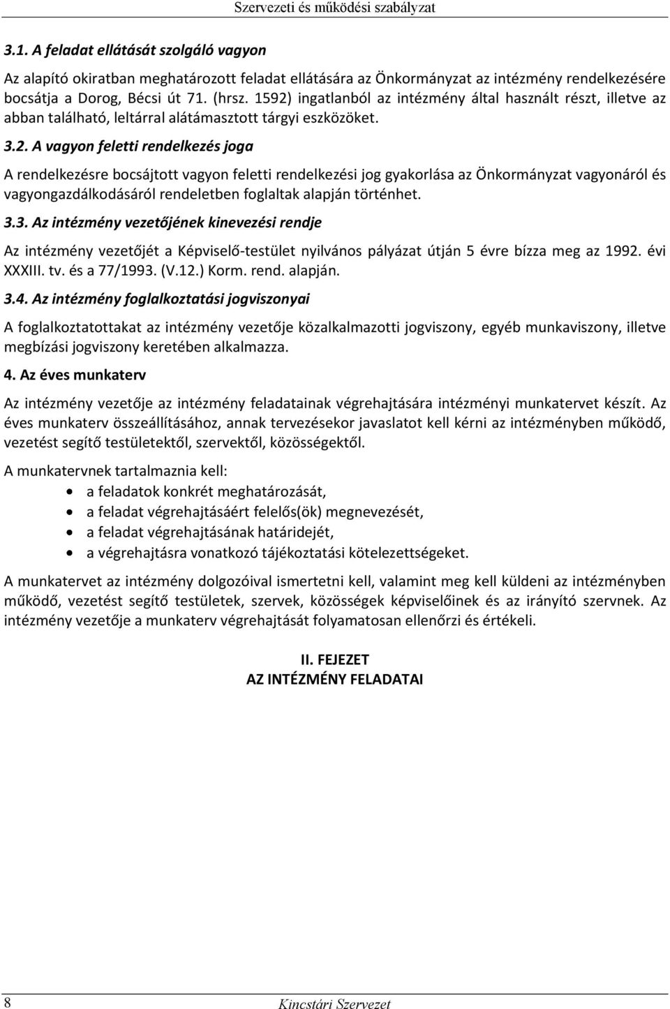 feletti rendelkezési jog gyakorlása az Önkormányzat vagyonáról és vagyongazdálkodásáról rendeletben foglaltak alapján történhet. 3.