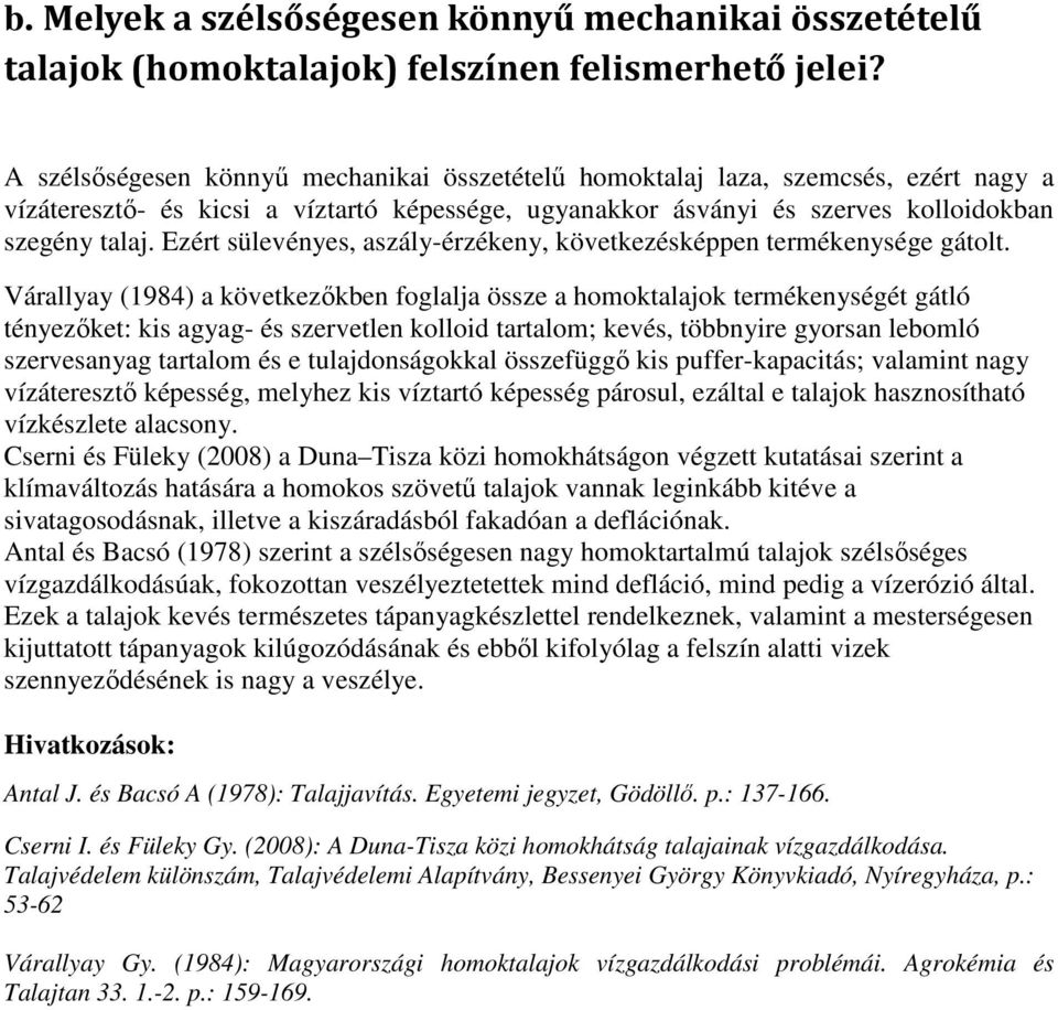 Ezért sülevényes, aszály-érzékeny, következésképpen termékenysége gátolt.