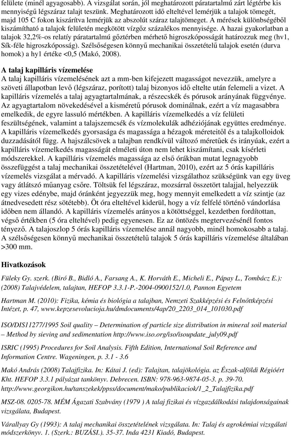 A mérések különbségébıl kiszámítható a talajok felületén megkötött vízgız százalékos mennyisége.