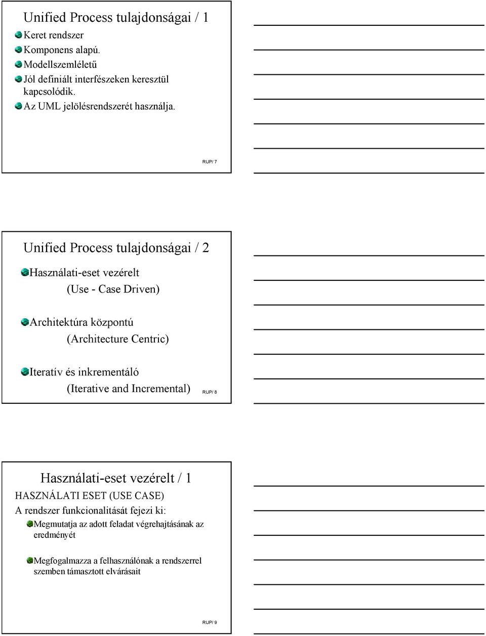 RUP/ 7 Unified Process tulajdonságai / 2 Használati-eset vezérelt (Use - Case Driven) Architektúra központú (Architecture Centric) Iteratív és